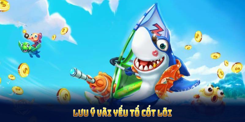Lưu ý vài yếu tố cốt lõi để săn cá hiệu quả