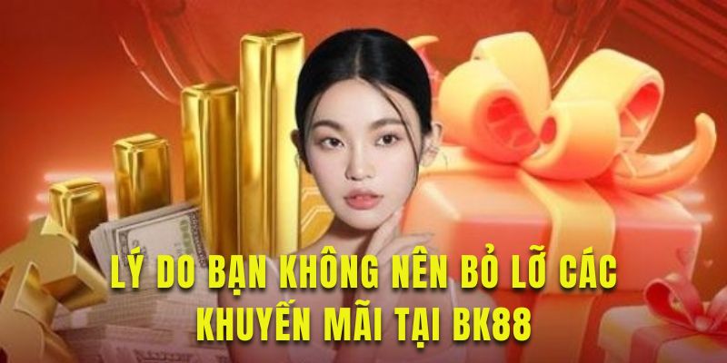 Tìm hiểu lý do người chơi nên tham gia khuyến mãi tại BK88